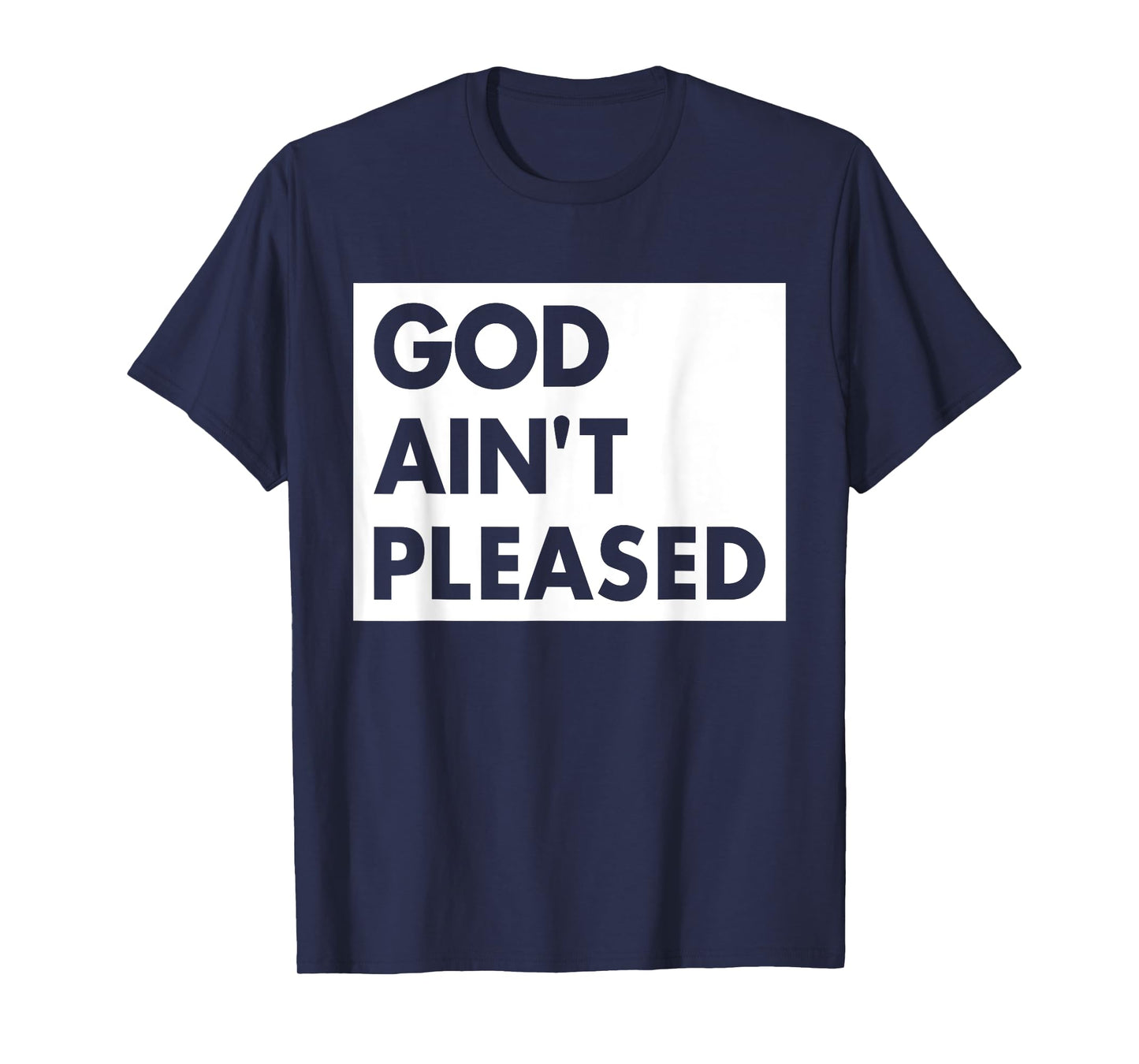 God Aint Pleases Christian Funny Saying Jesus Religion T-Shirt