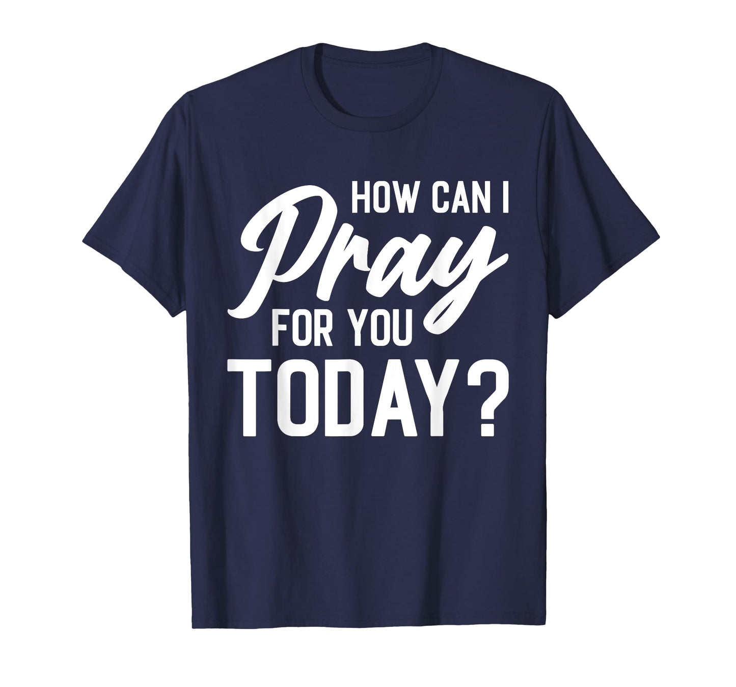 How Can I Pray For You Today? T-Shirt