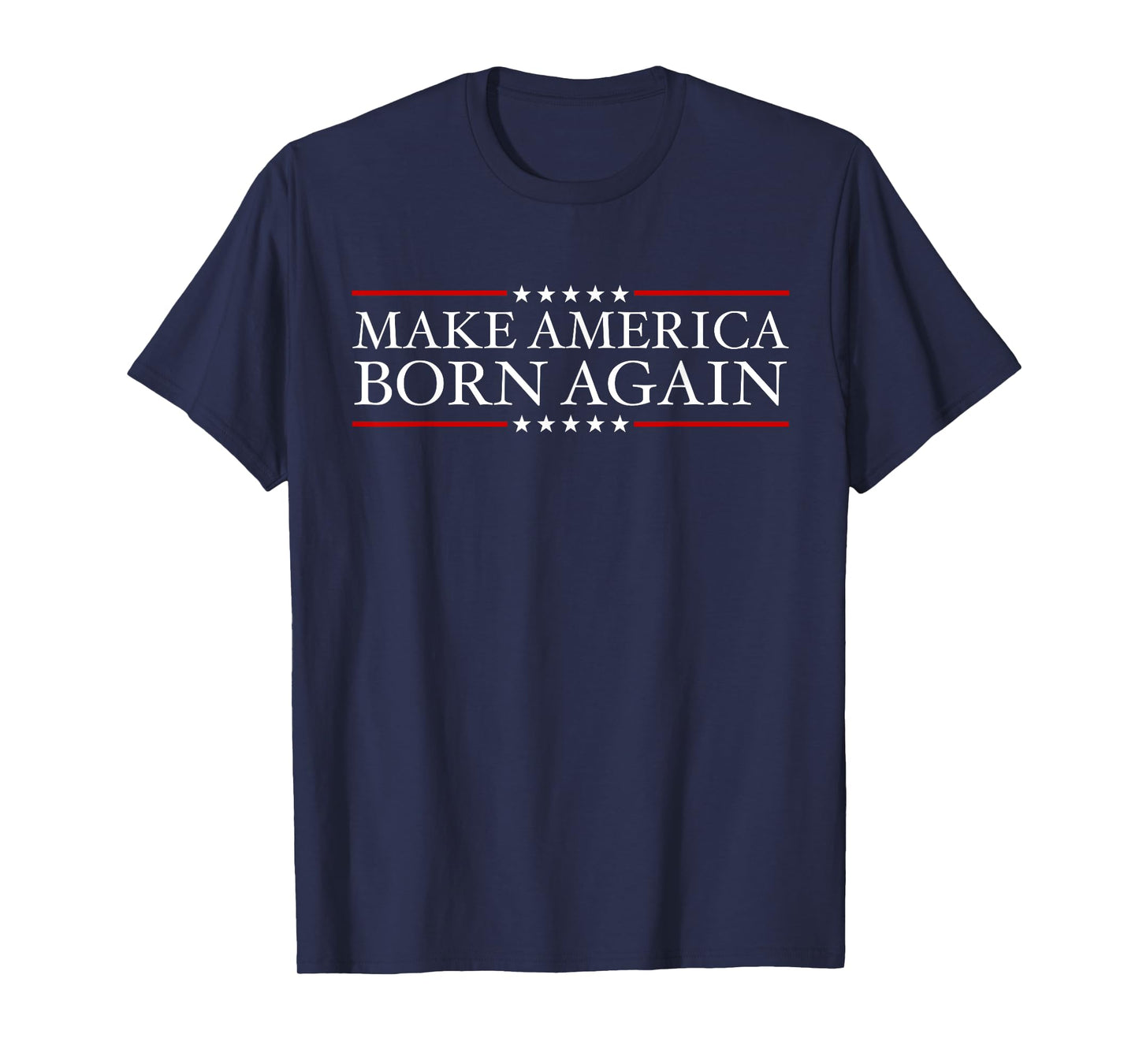 Make America Born Again Christian Faith Christ Jesus Gift T-Shirt