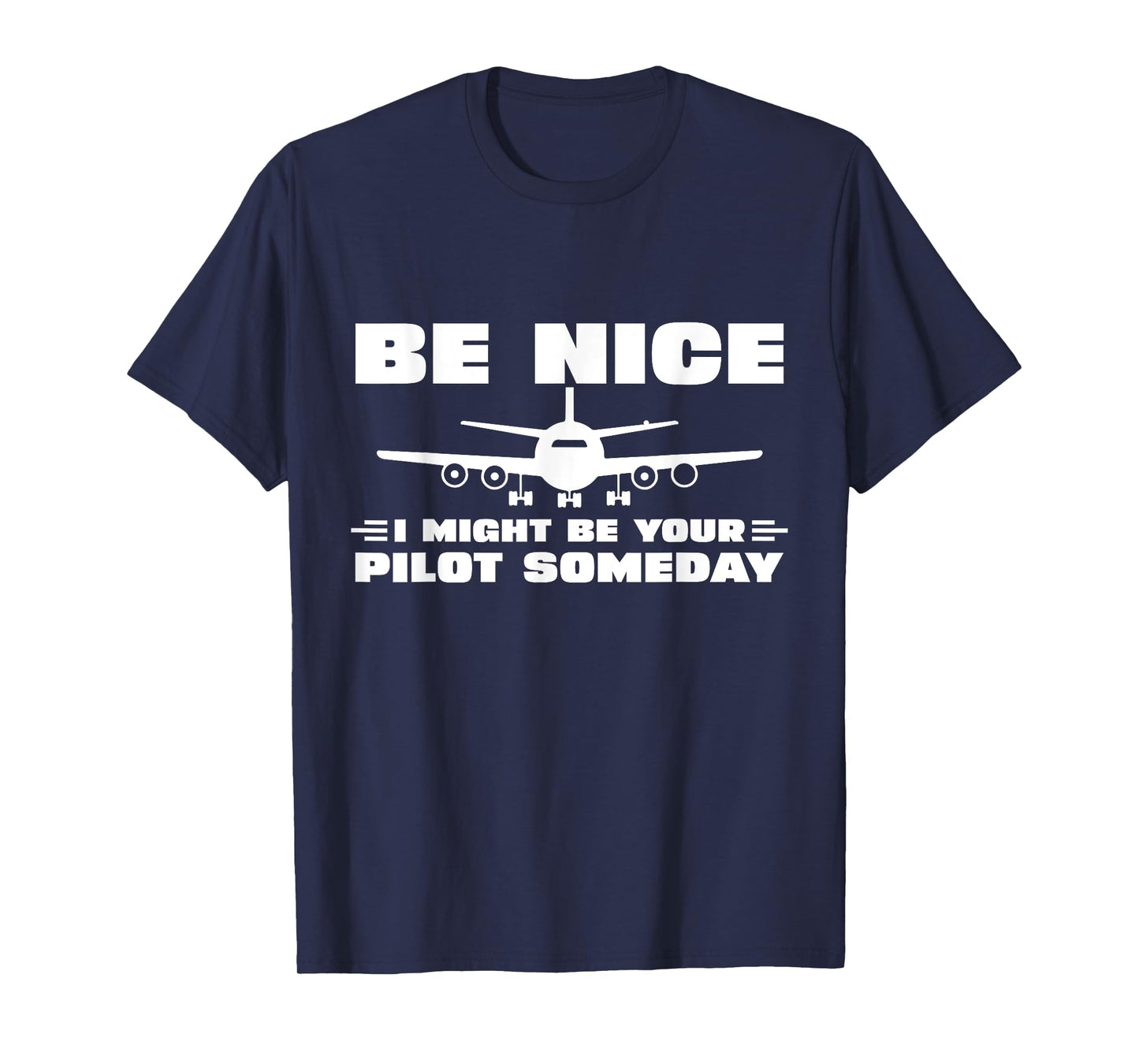 Be Nice I Might Be Your Pilot Someday Airplane Funny Pilot T-Shirt
