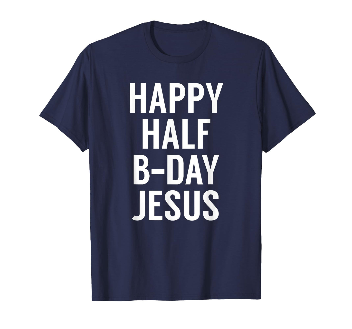 Happy Half Bday Jesus - Funny Xmas in July TShirt T-Shirt