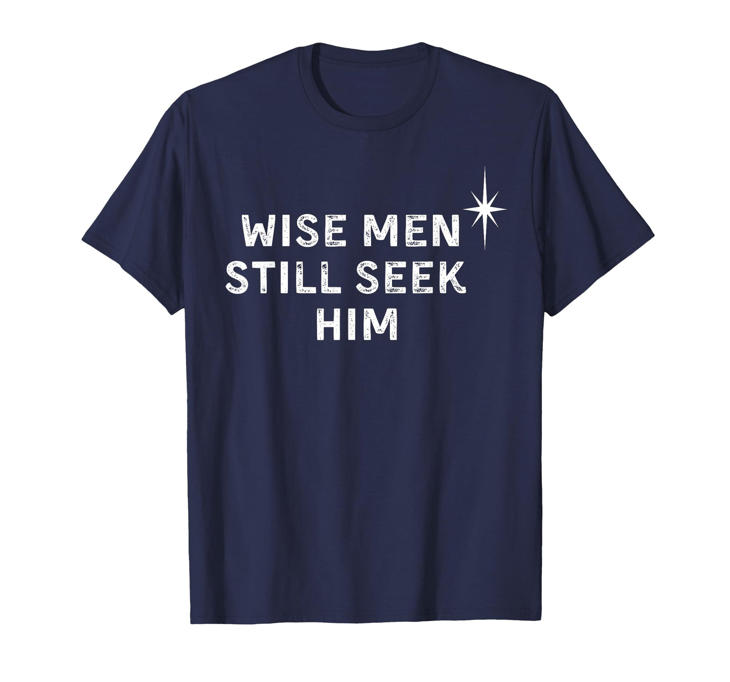 Wise Men Still Seek Him Christian Christmas Jesus Design T-Shirt
