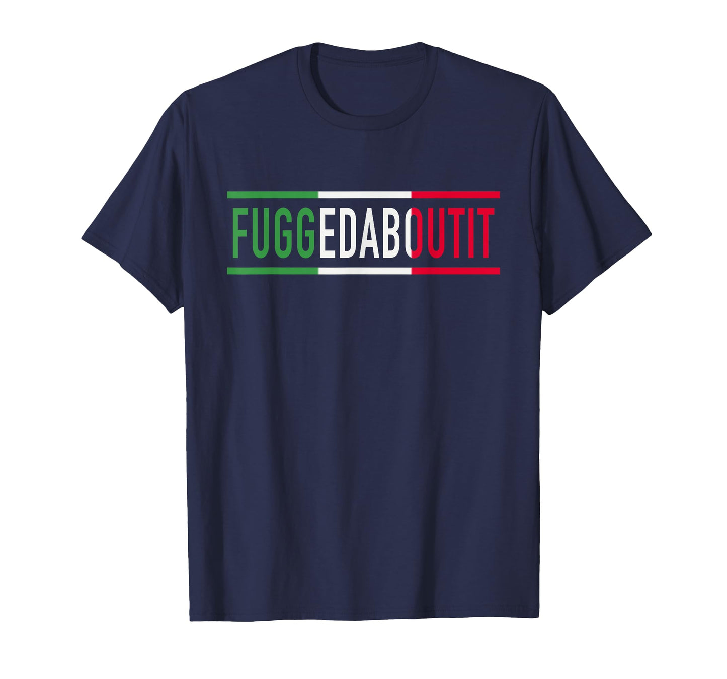 Fuggedaboutit Funny Italian Slang For Men Or Women Italia T-Shirt