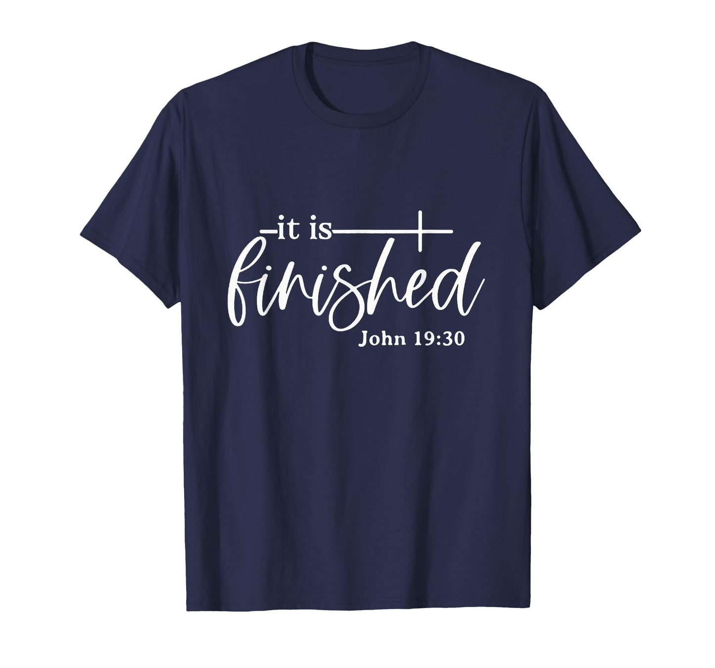 It Is Finished John 19:30, Christian Bible Verse, Easter T-Shirt