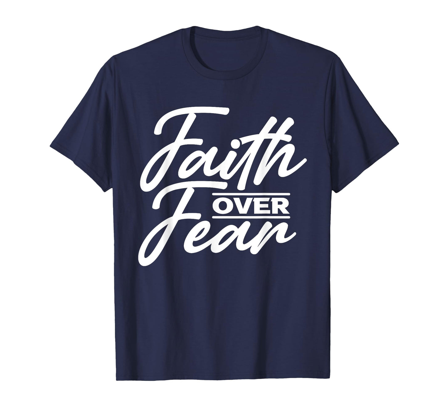 Faith Over Fear Christian God Jesus Faith Christianity T-Shirt
