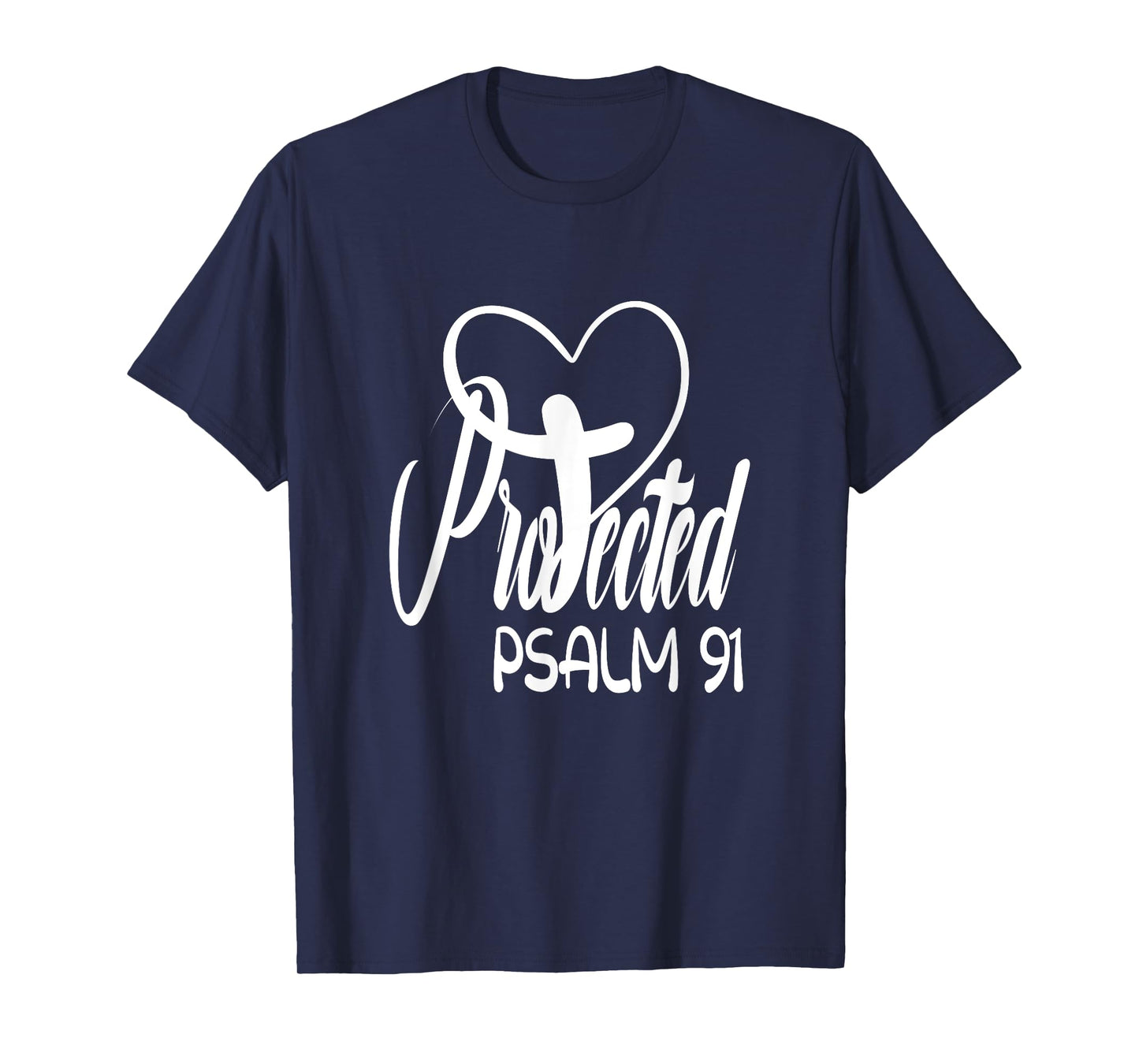 Christian Faith Based Bible Quote Protected By God Psalm 91 T-Shirt