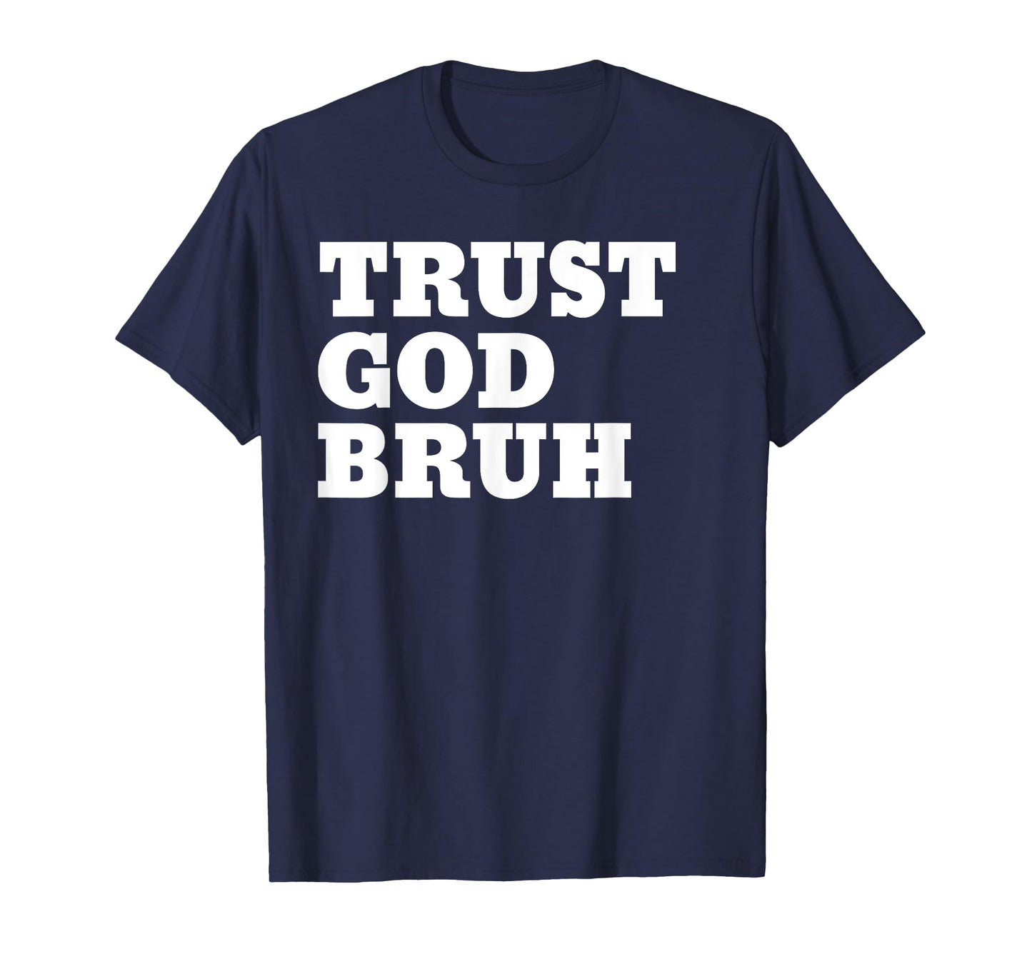 Trust God Bruh Bro Funny Christian Faith T-Shirt