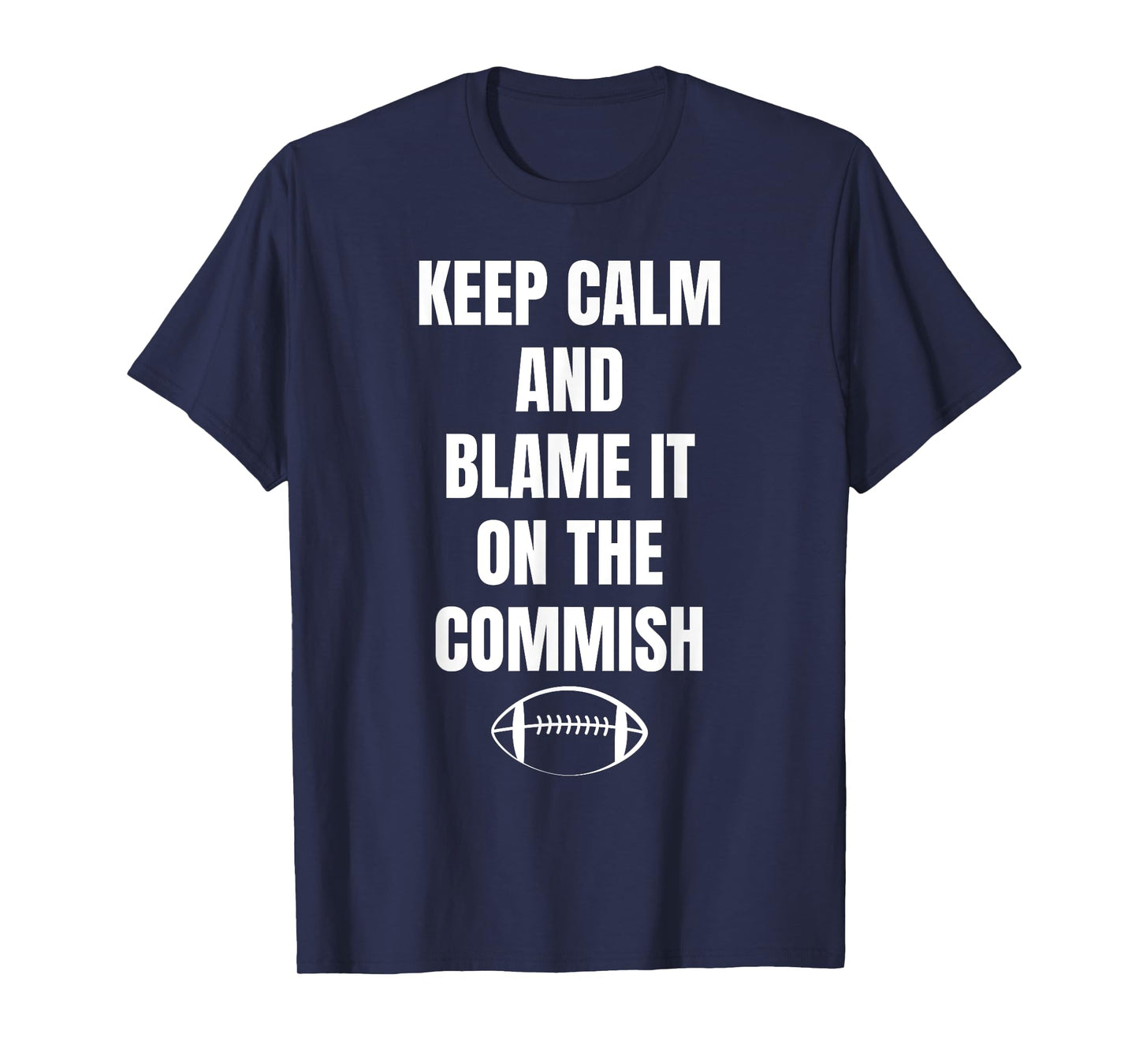 Fantasy Football Quote Keep Calm And Blame The Commissioner T-Shirt