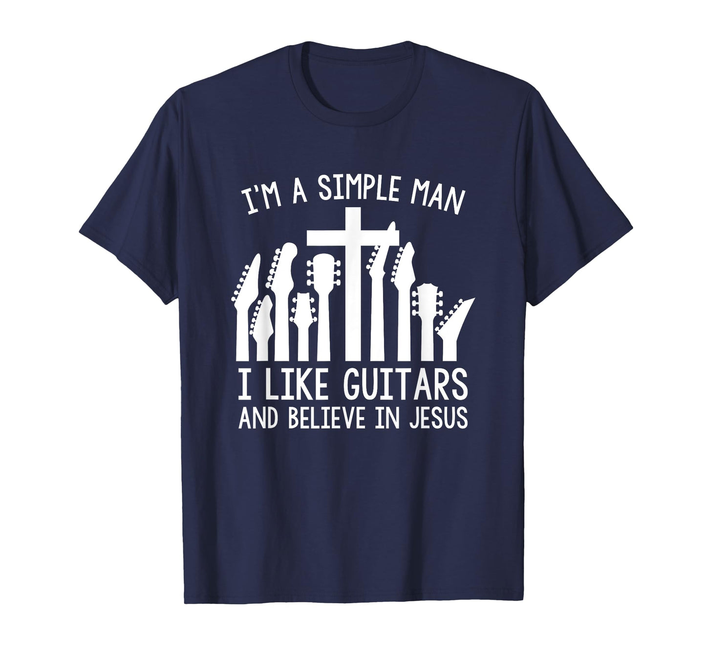 I'm A Simple Man I Like Guitars And Believe In Jesus T-Shirt