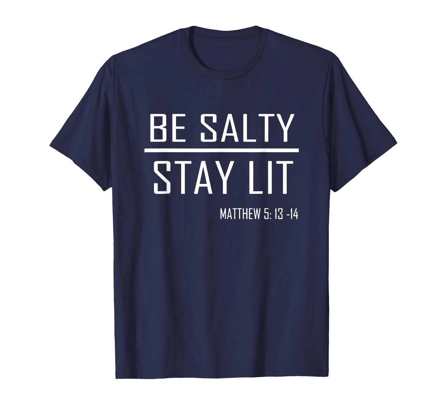 Be Salty Stay Lit Matthew 5:13-14 T-Shirt