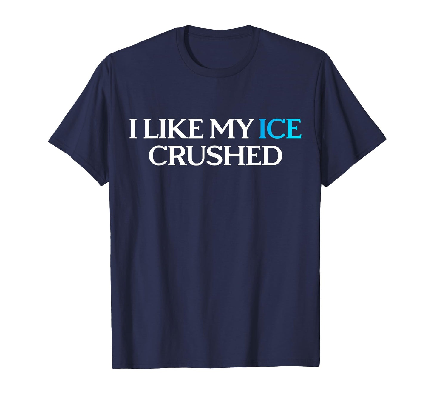 I Like My Ice Crushed T-Shirt