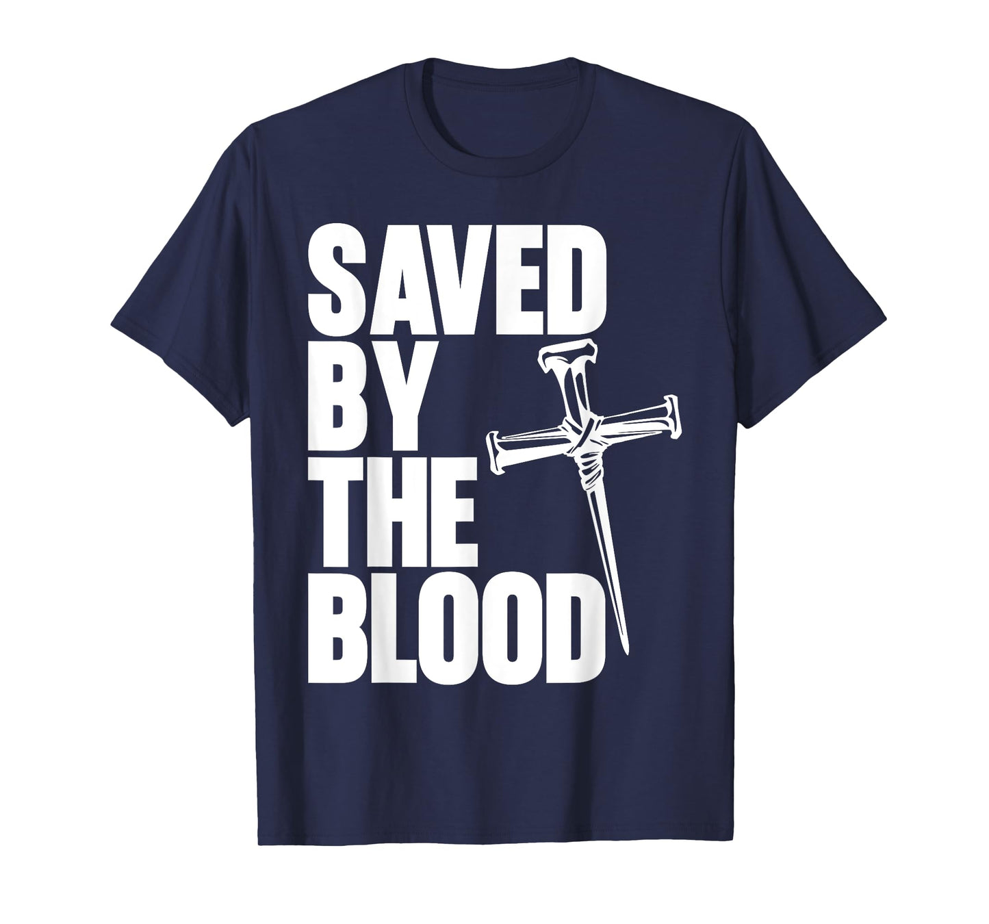 Saved By The Blood Cross of Nails Christ Follower Christian T-Shirt