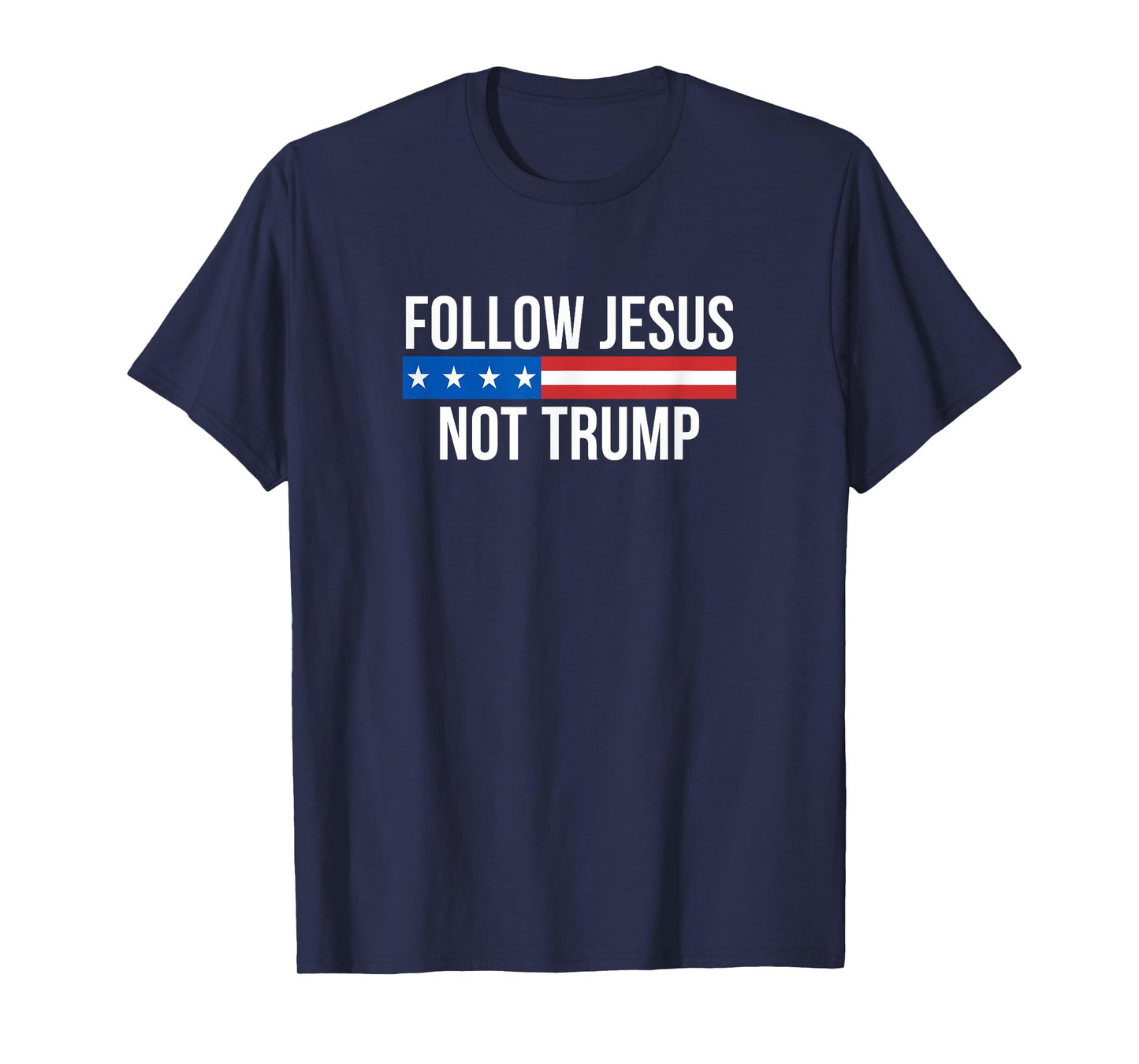 Follow Jesus - Not Trump - T-Shirt