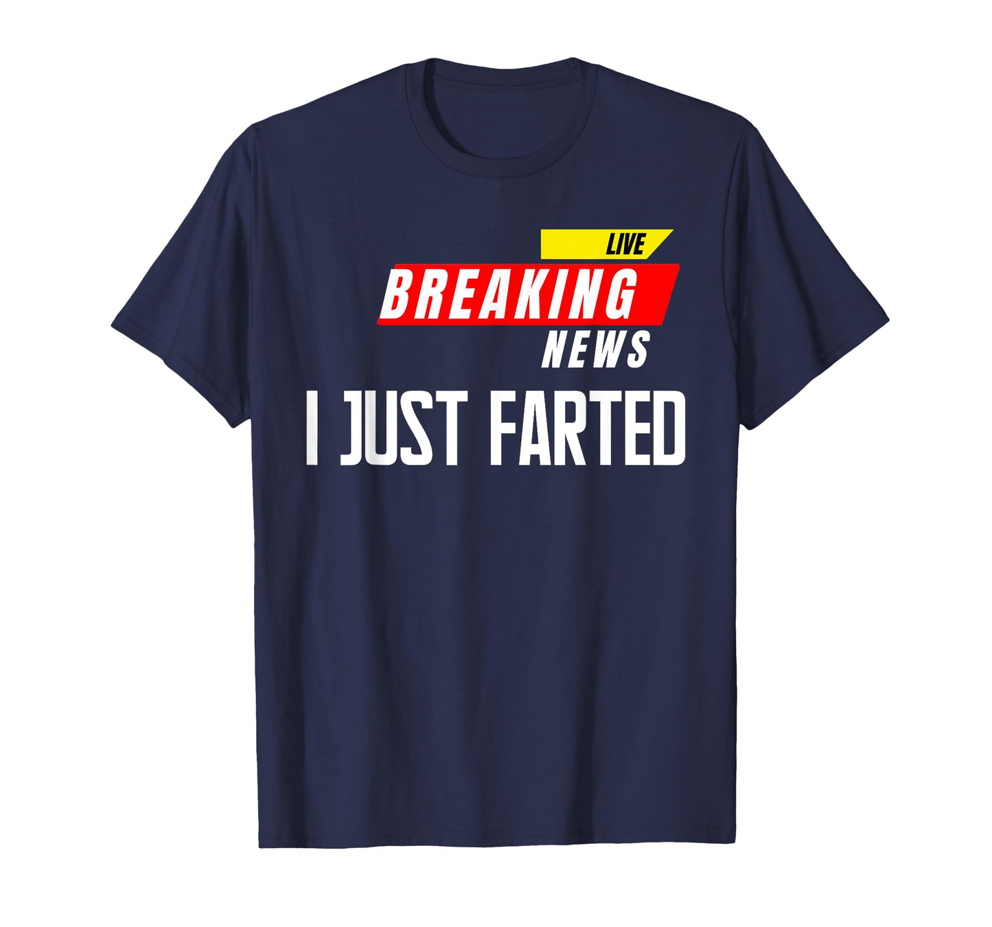I Just Farted Breaking News Funny Gag Joke Humor Quotes T-Shirt