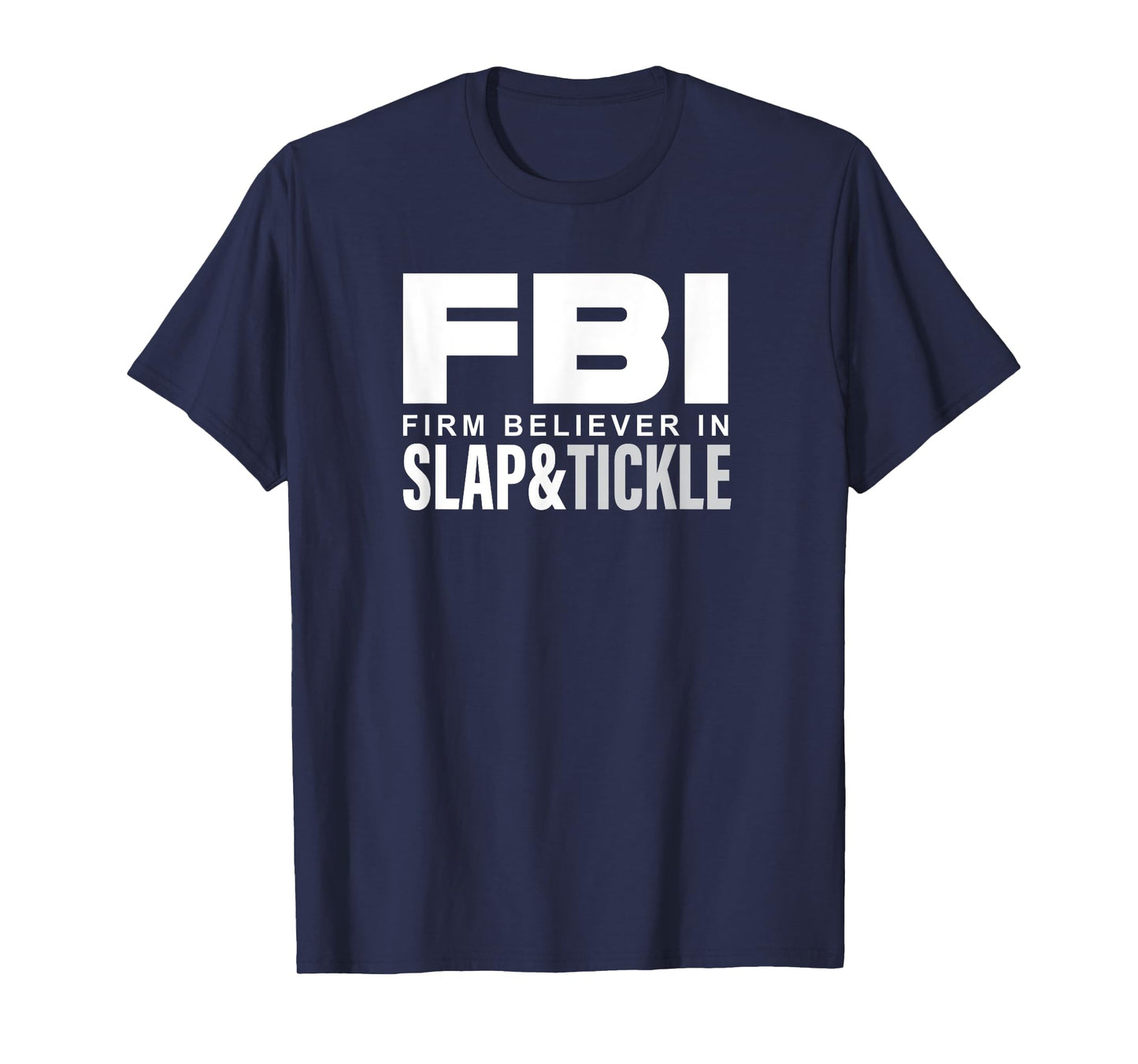 FBI - Firm Believer In Slap and Tickle T-Shirt