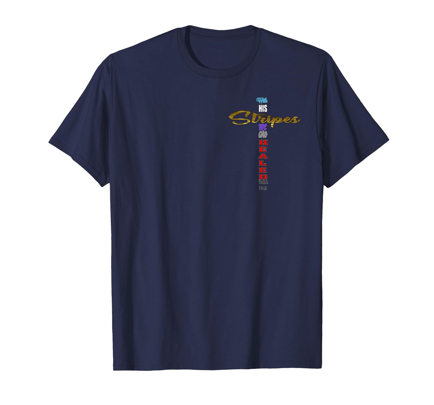 With His Stripes we are Healed Isaiah 53:5 Jesus Cross T-Shirt