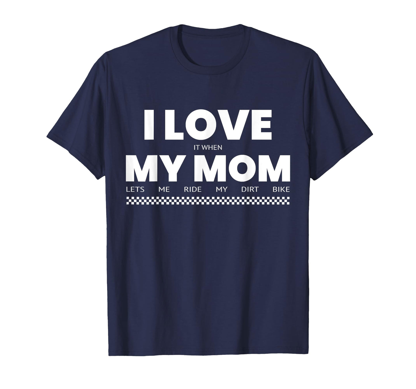 I Love When Mom Lets Me Ride My Dirt Bike Funny Quote T-Shirt