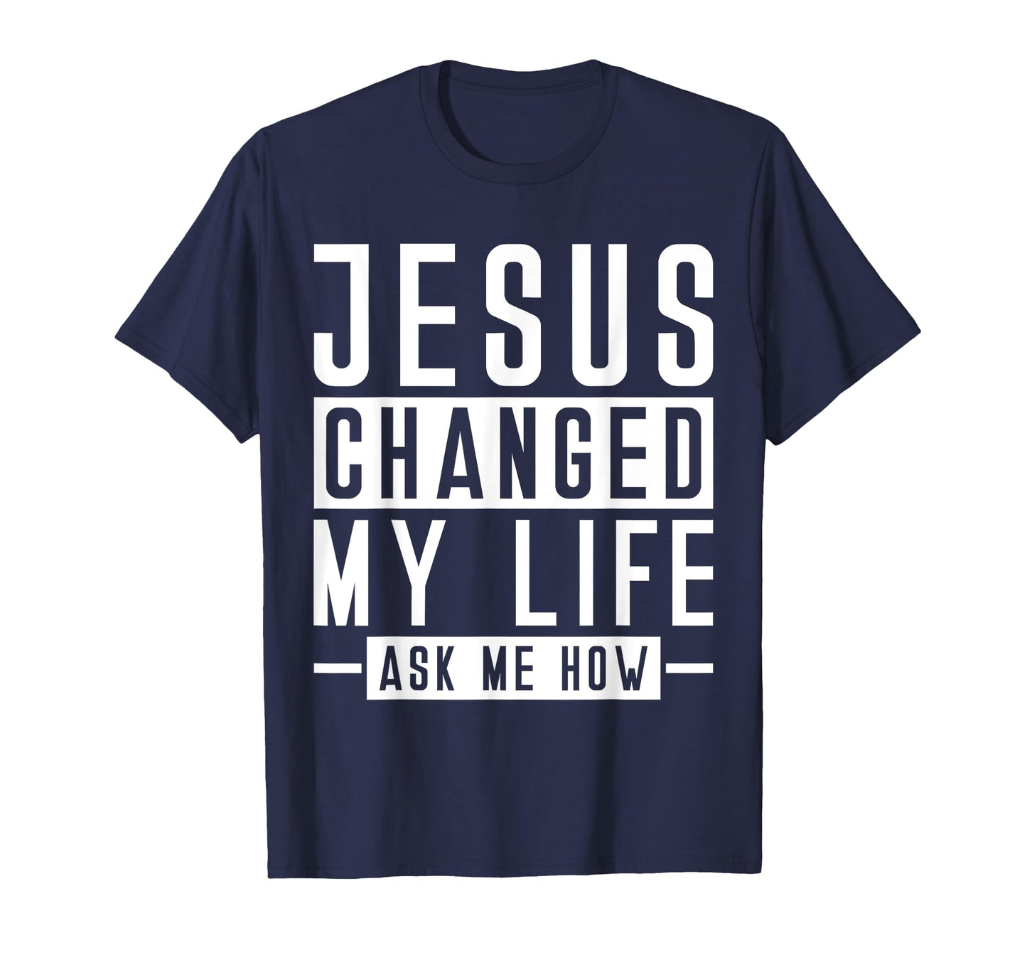 Jesus Changed My Life Ask Me How Faith Prayer Bible Jesus T-Shirt
