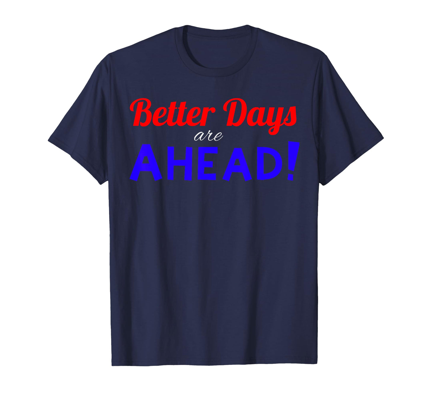 Better Days are Ahead! T-Shirt