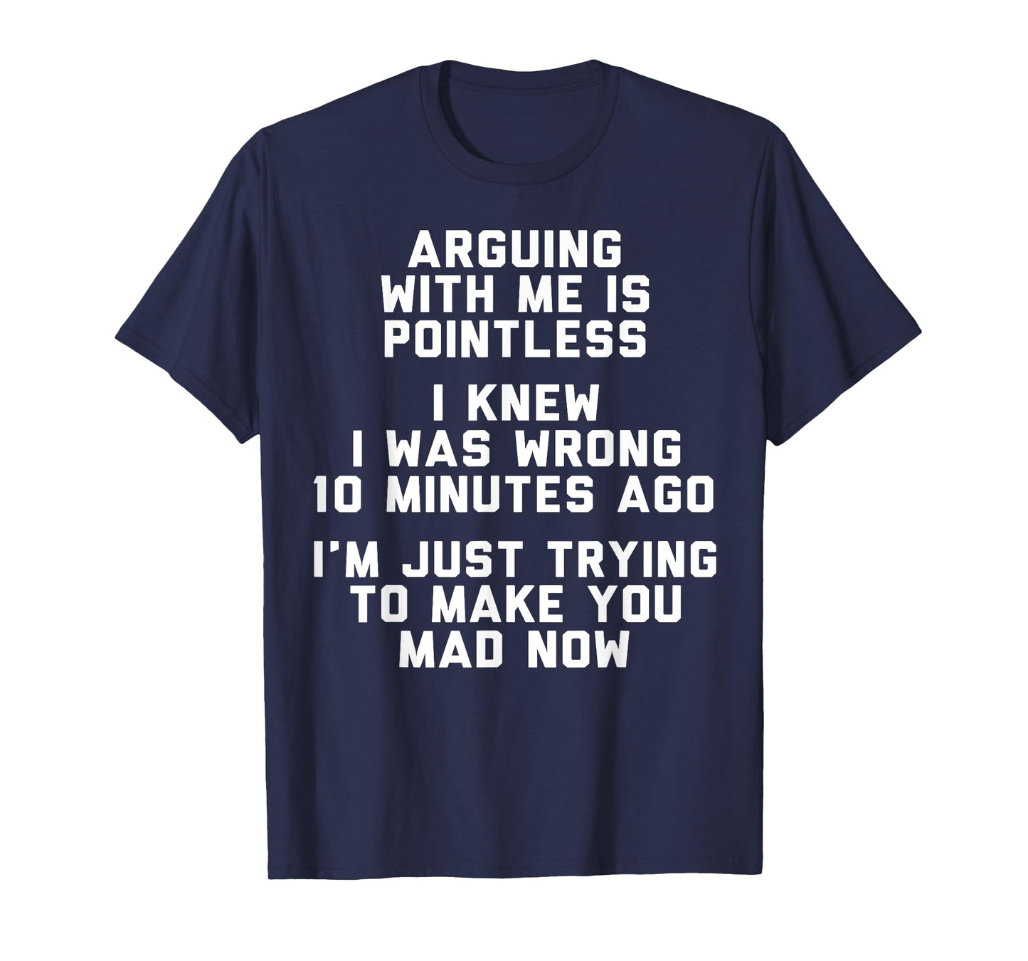 Arguing With Me Is Pointless I Knew I Was Wrong 10 Minutes T-Shirt