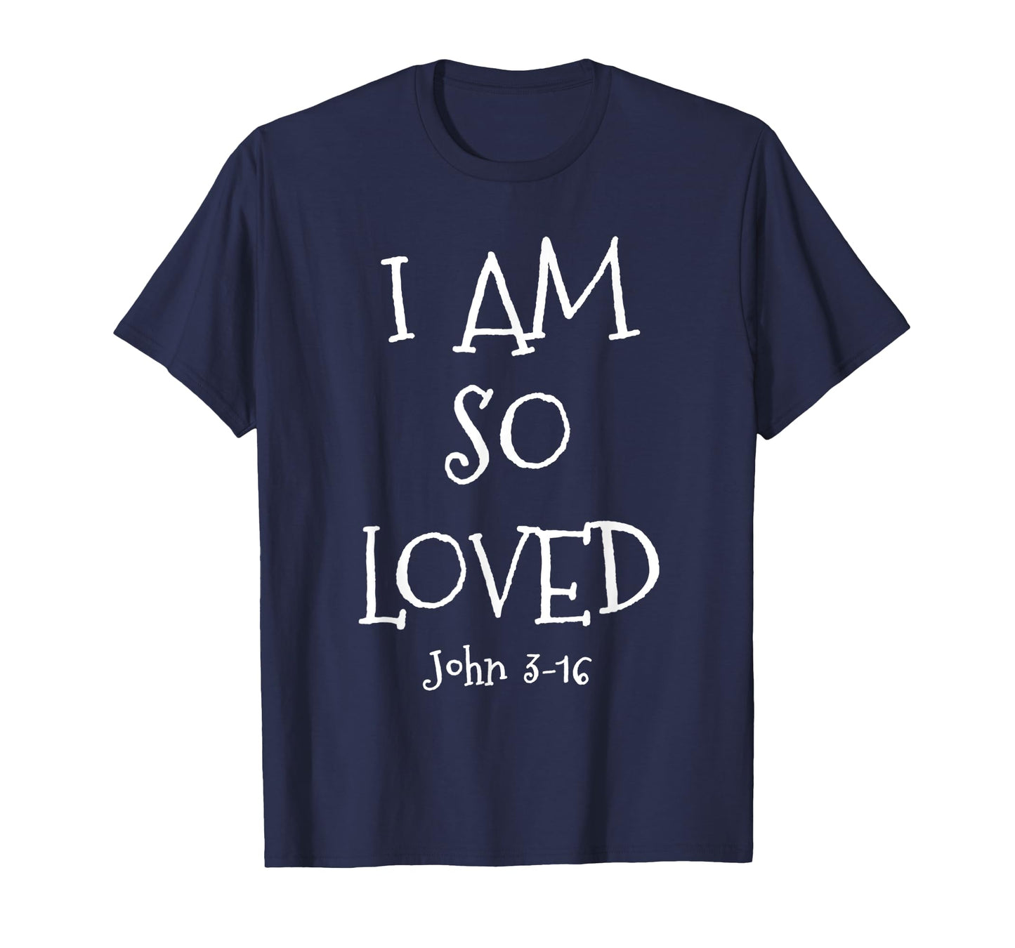 I Am So Loved John 3:16 Bible Scripture Christian faith T-Shirt