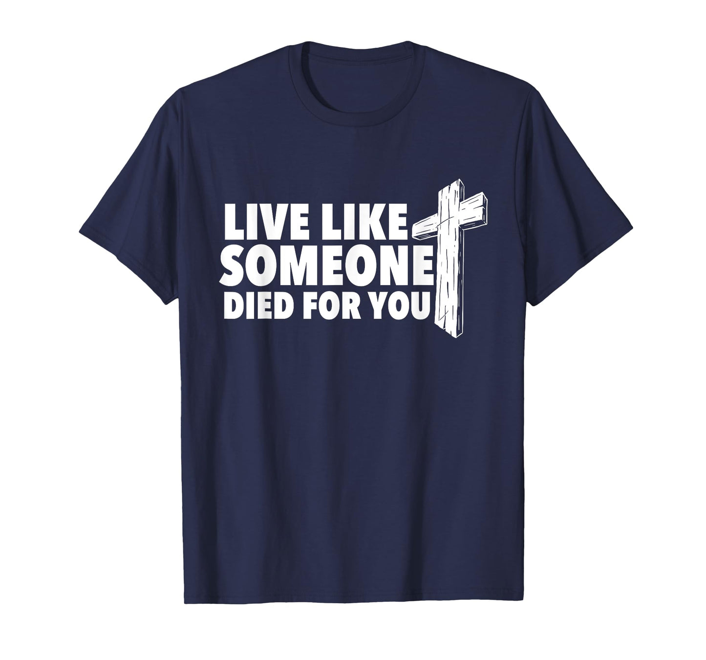 Live Like Someone Died For You - Christian Faith Religious T-Shirt