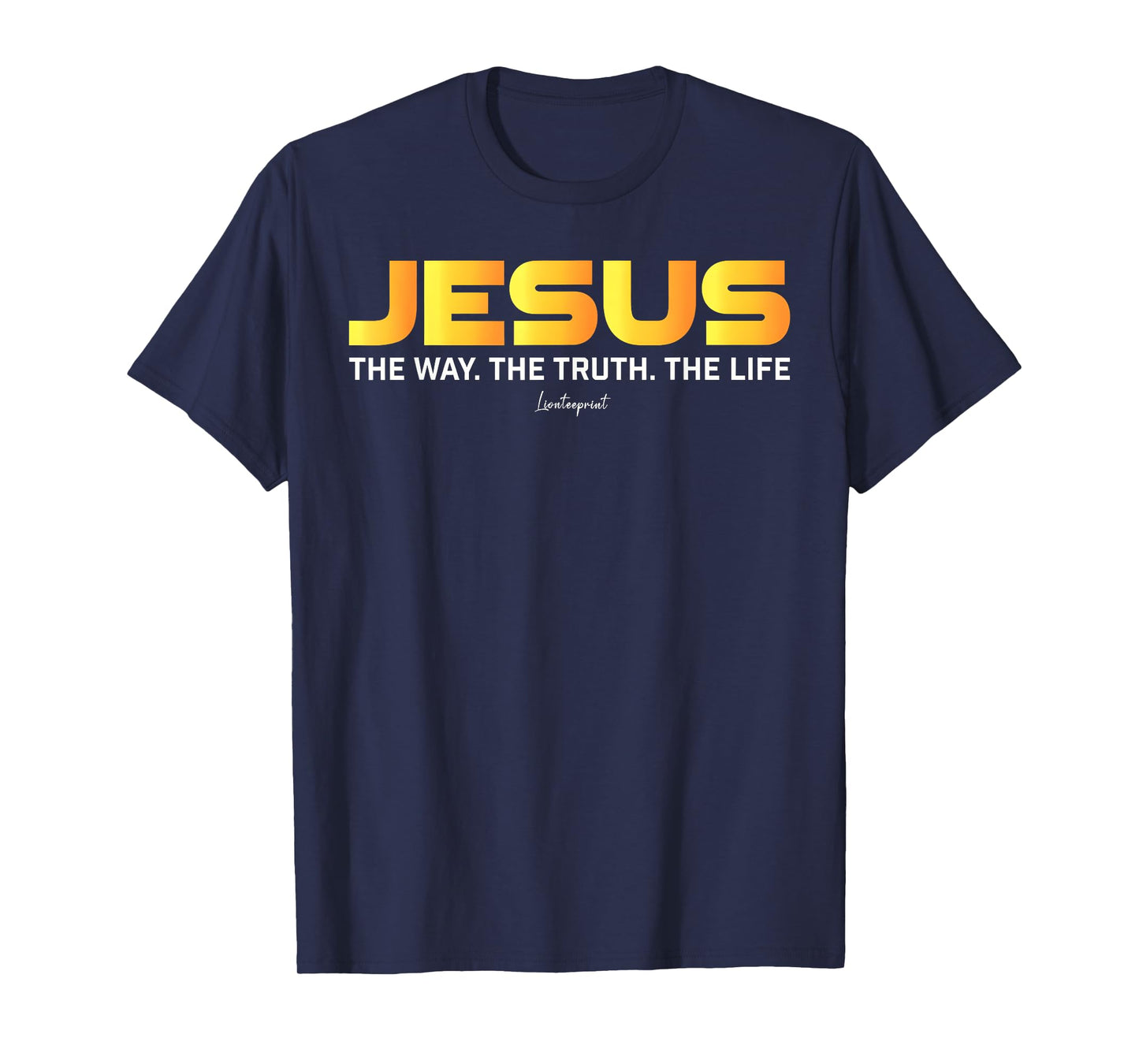 Jesus The Way The Truth The Life Christian Quote T-Shirt