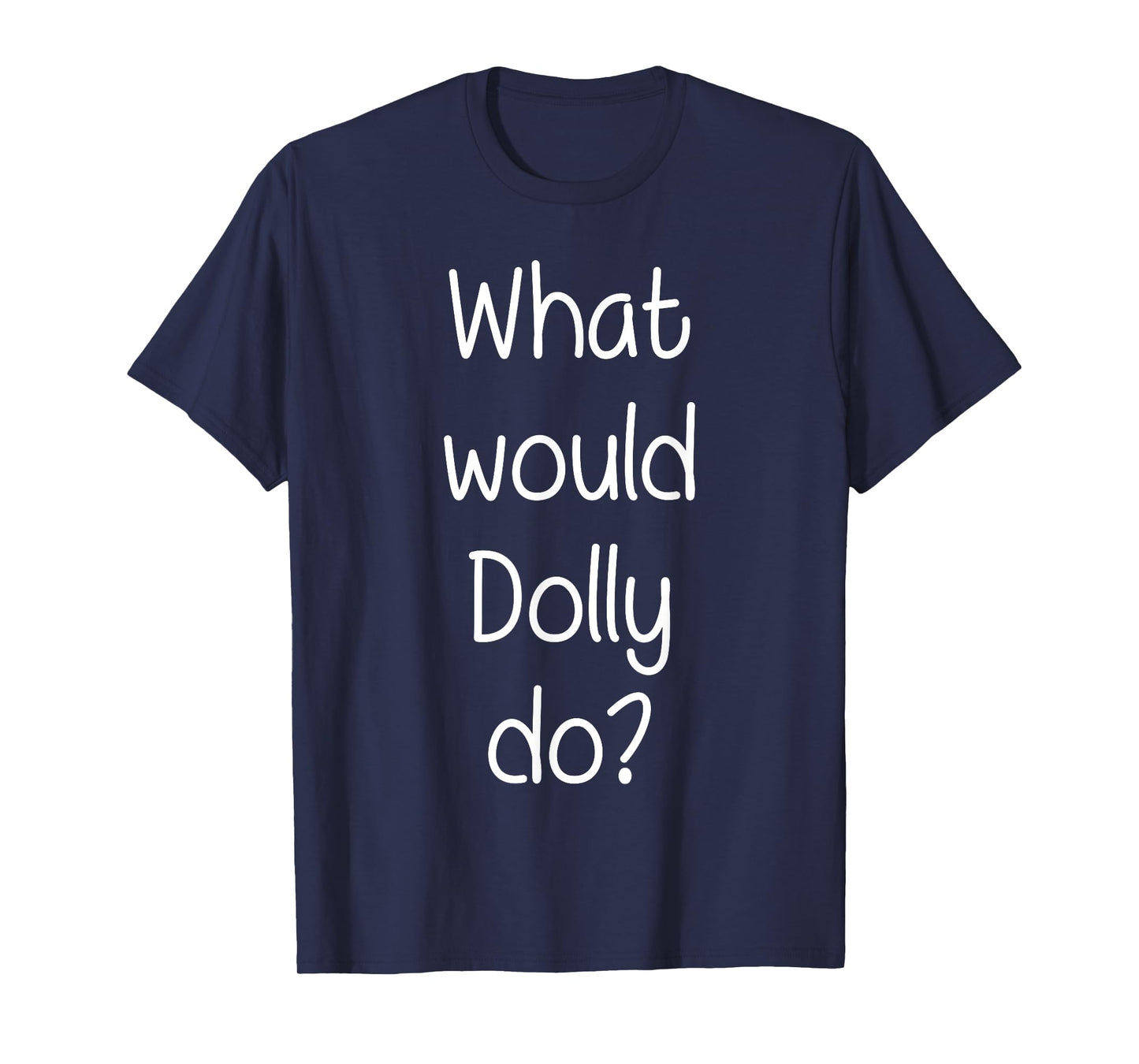 What Would DOLLY Do Funny Personalized Name Women Gift Idea T-Shirt