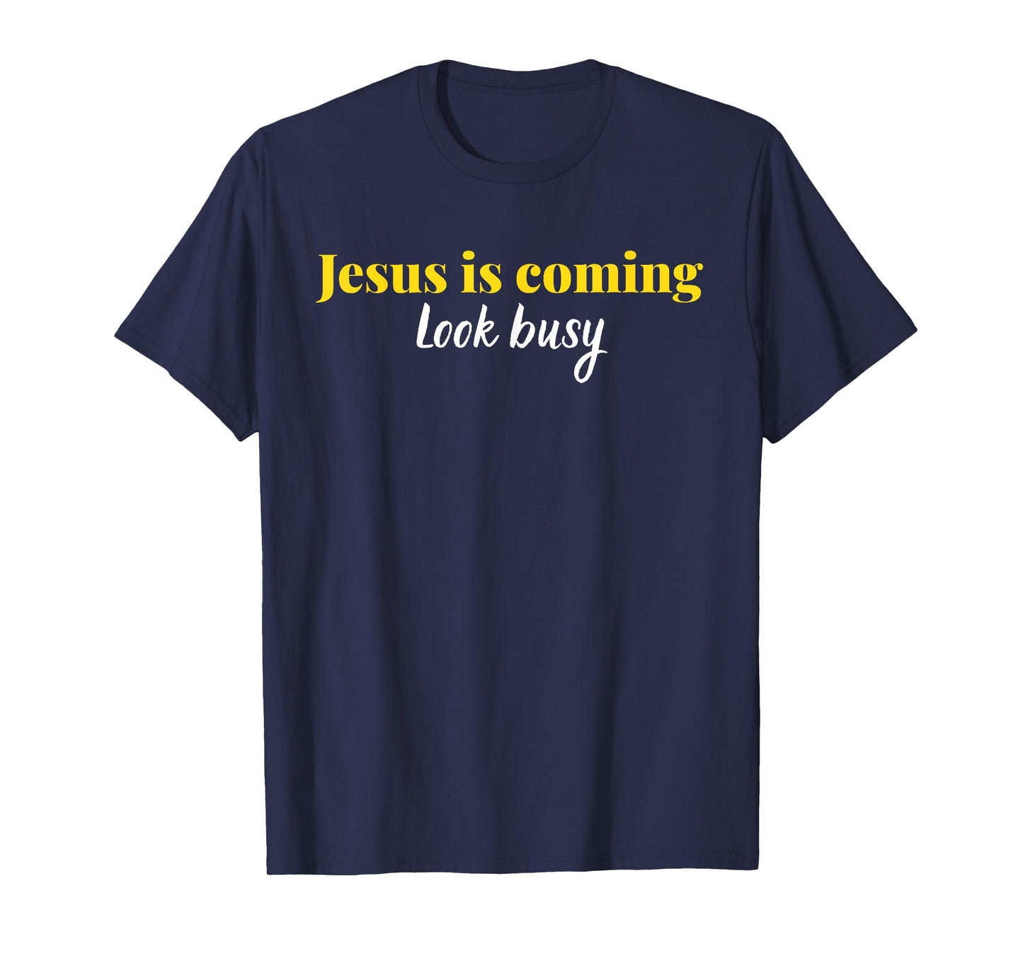Jesus is Coming Look Busy Funny Christian Faith Graphic T-Shirt