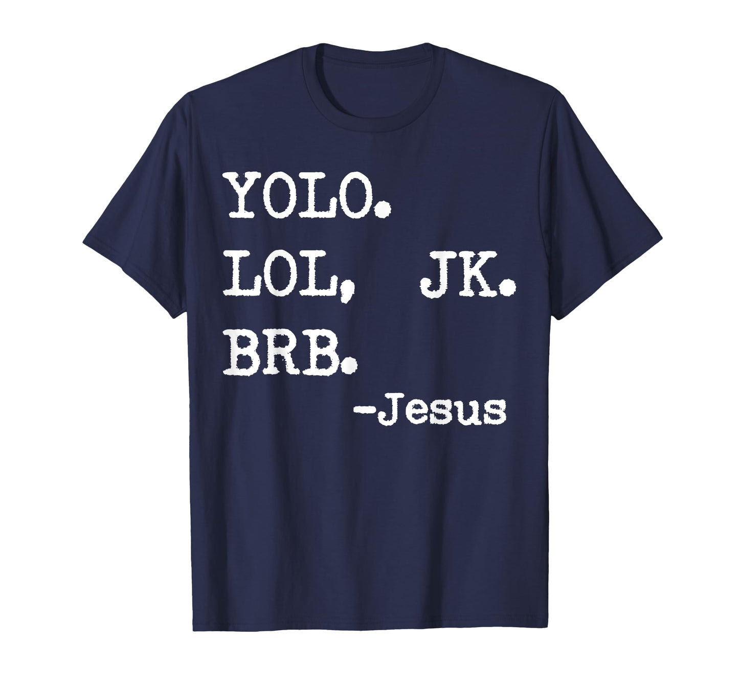 Yolo Lol Jk Brb Jesus T-Shirt
