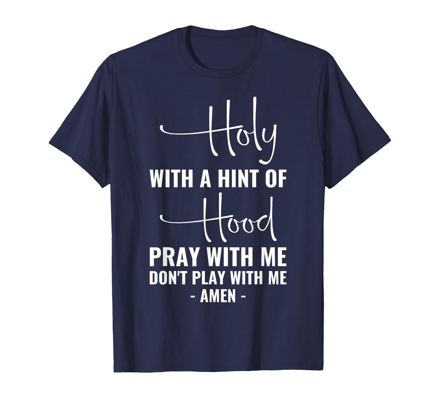 Holy With A Hint Of Hood Pray With Me Don't Play With Me T-Shirt