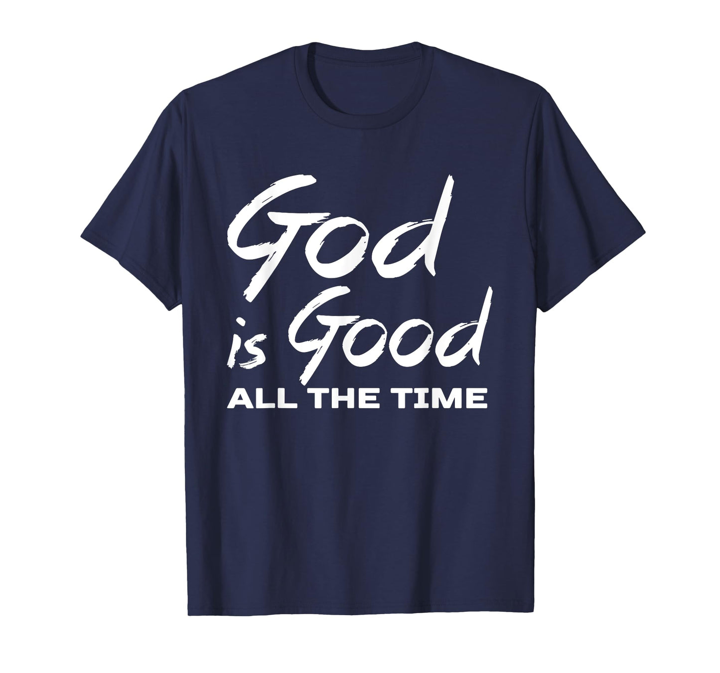 God Is Good All The Time Christian Worship Preachers Gift T-Shirt