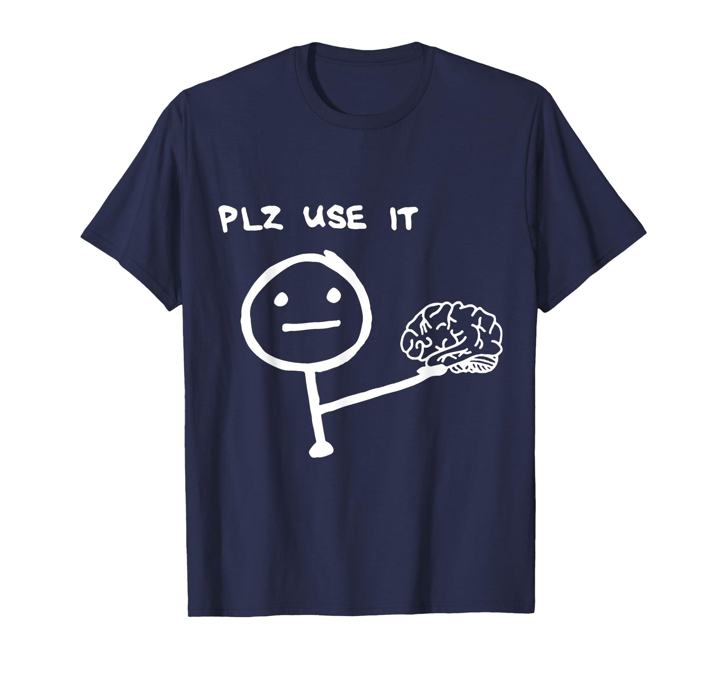 Funny Saying Plz Use It, Use Your Brain T-Shirt