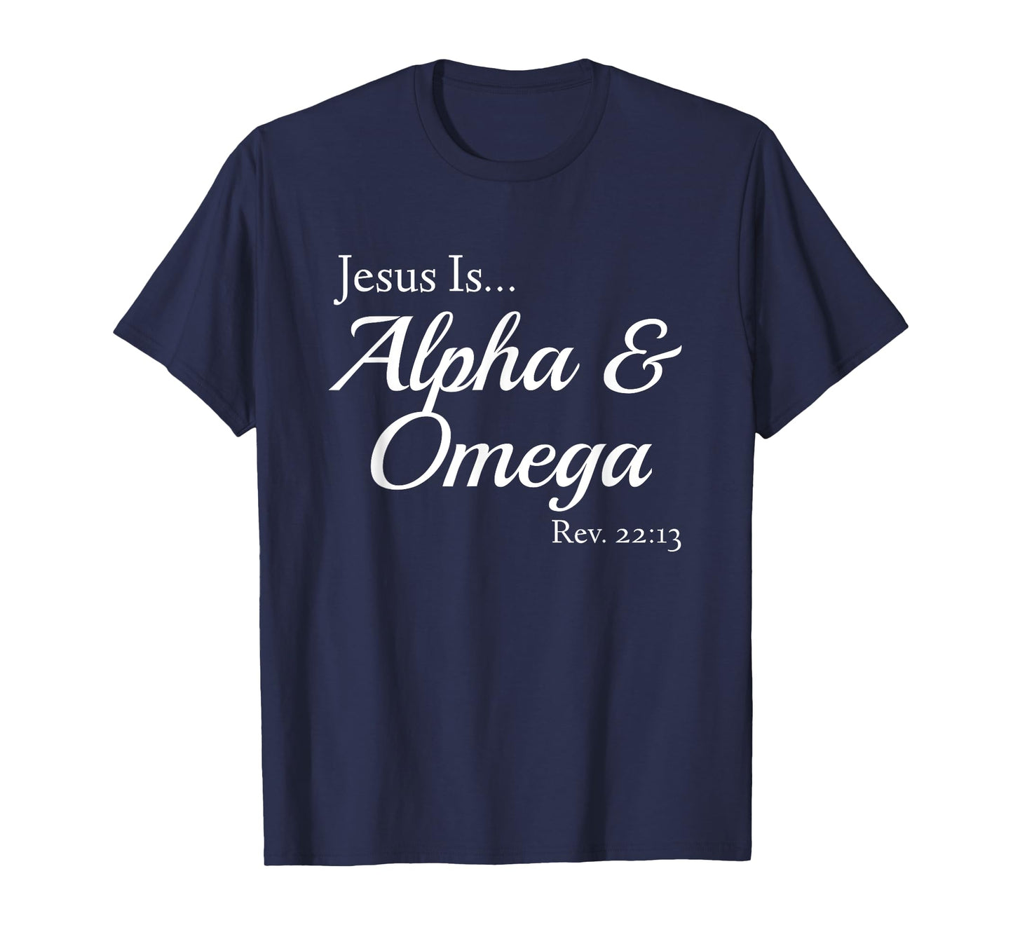 Jesus Is Alpha & Omega Revelation 22:13 T-Shirt
