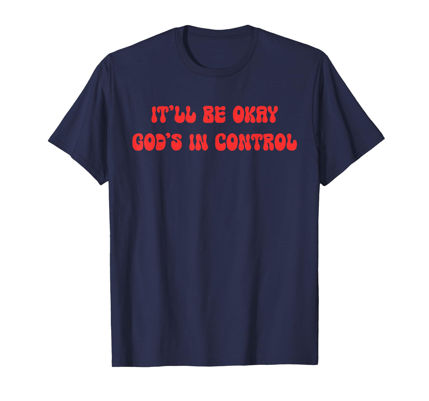 It'll Be Okay God's In-Control Funny Christian Quote T-Shirt
