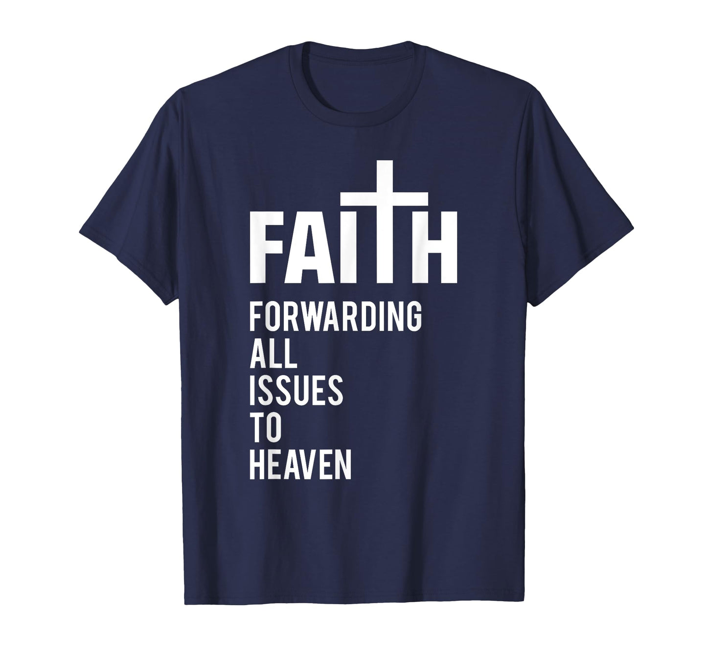 Faith Forwarding All Issues To Heaven T-Shirt