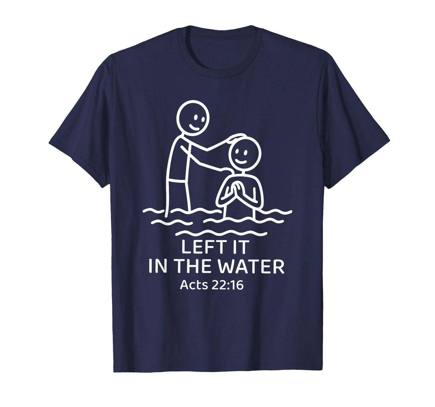 Baptism Left it in the water Jesus Baptized women Men Boy T-Shirt