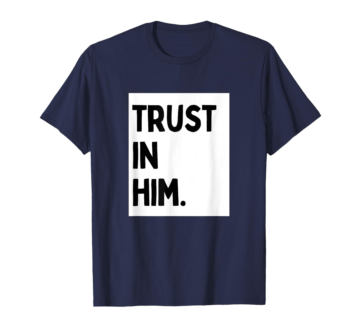 Trust In Him - Minimalist Christian Religious Jesus T-Shirt