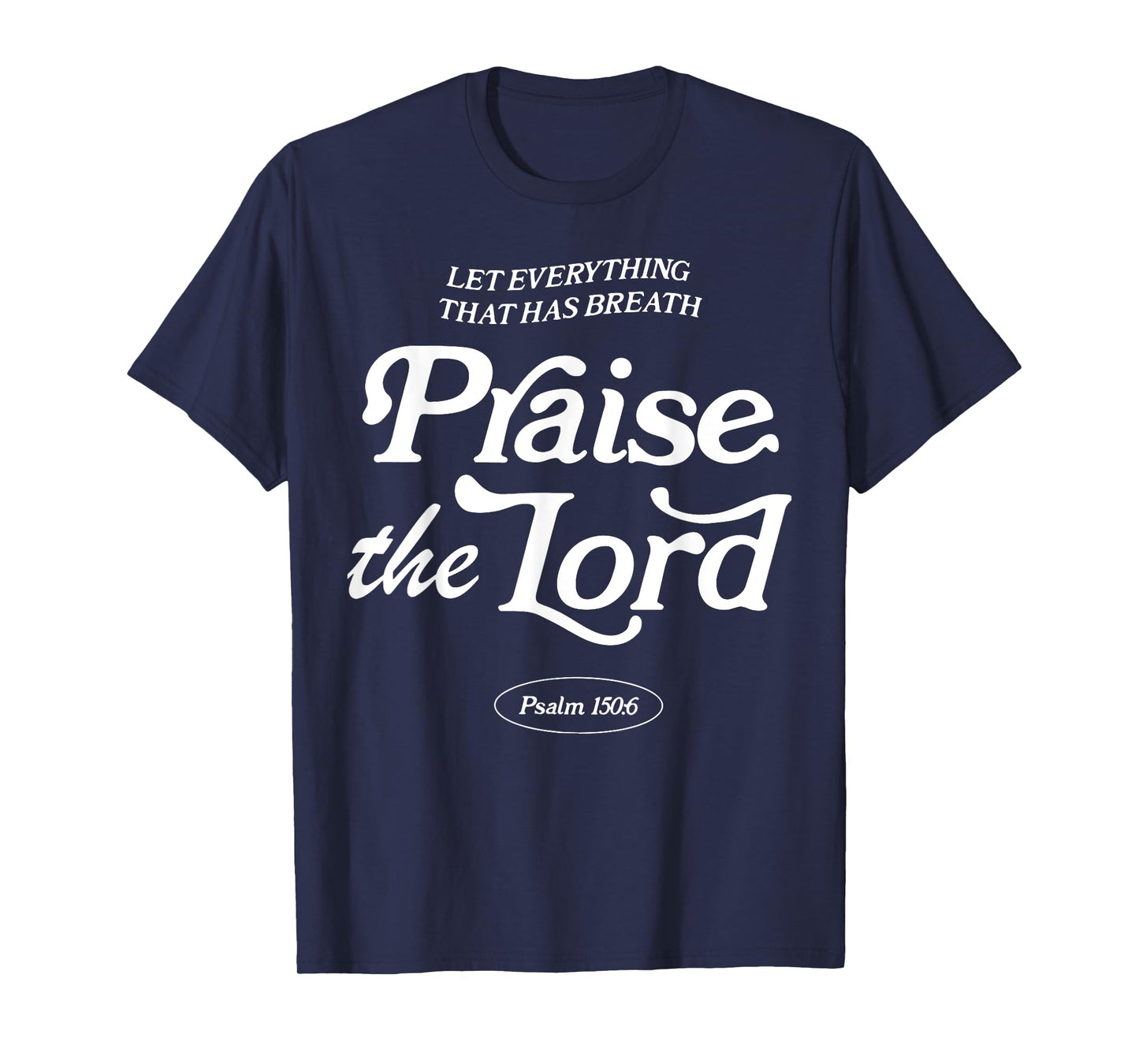 Let Everything That Has Breath Praise The Lord T-Shirt