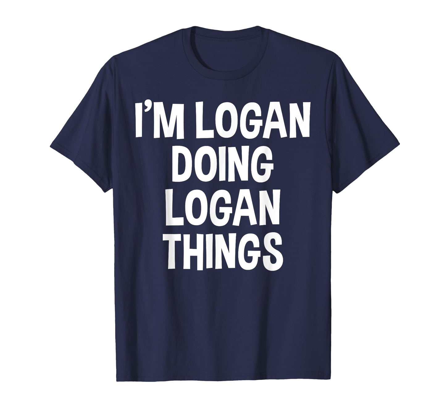 I'm Logan Doing Logan Things Funny Saying T-Shirt