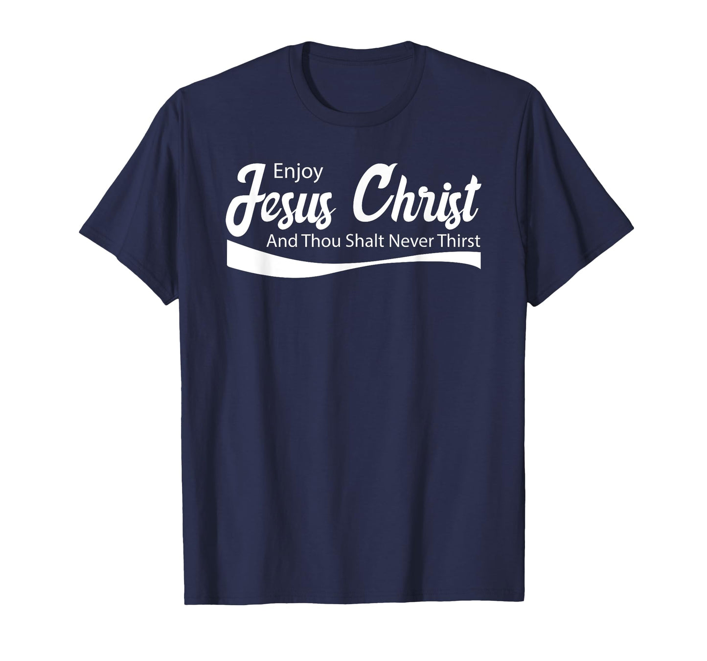 Enjoy Jesus Christ Thou Shalt Never Thirst T-Shirt