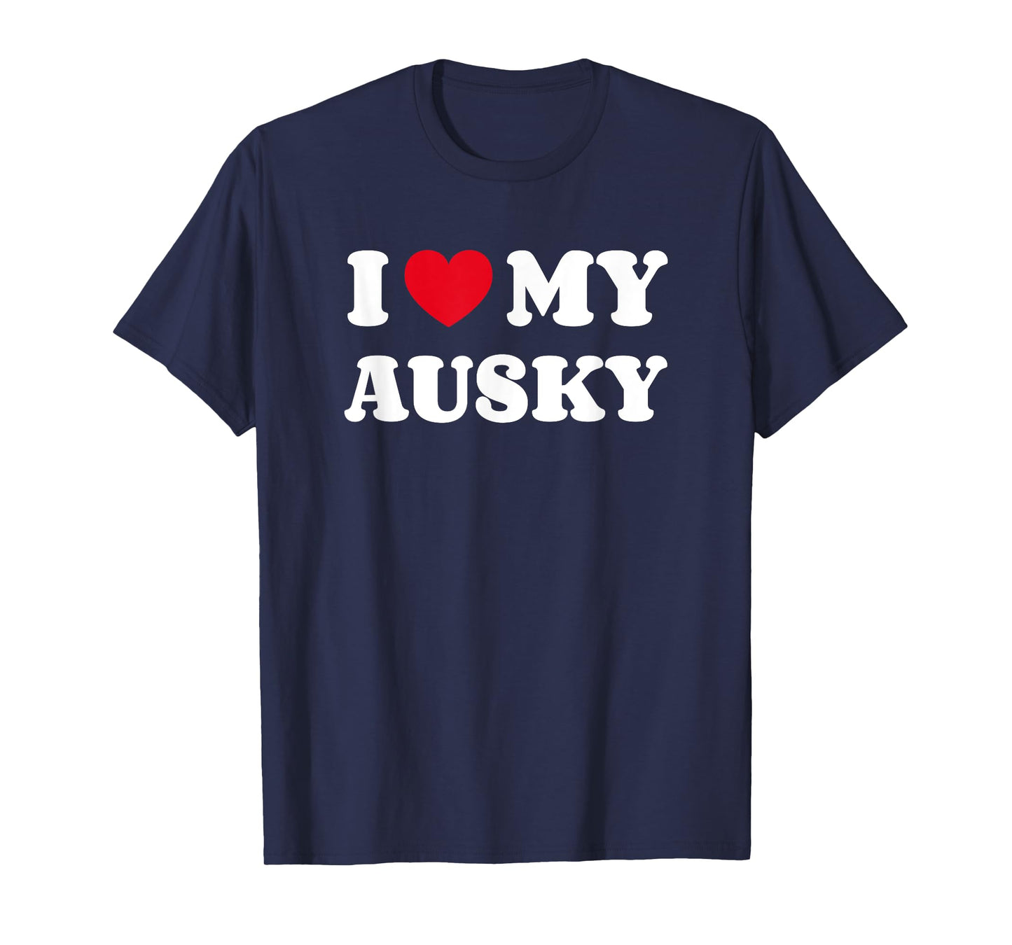 Australian Cattle Dog Siberian Husky Mix I Love My Ausky T-Shirt for Men Women Kids