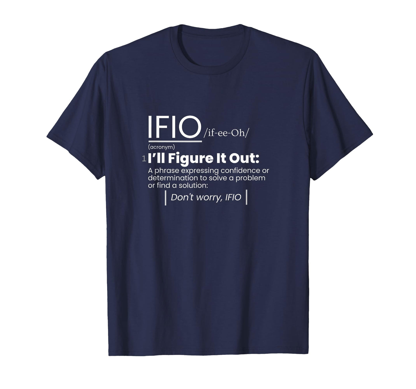 IFIO /if-ee-Oh/ "I'll Figure It Out" - definition T-Shirt