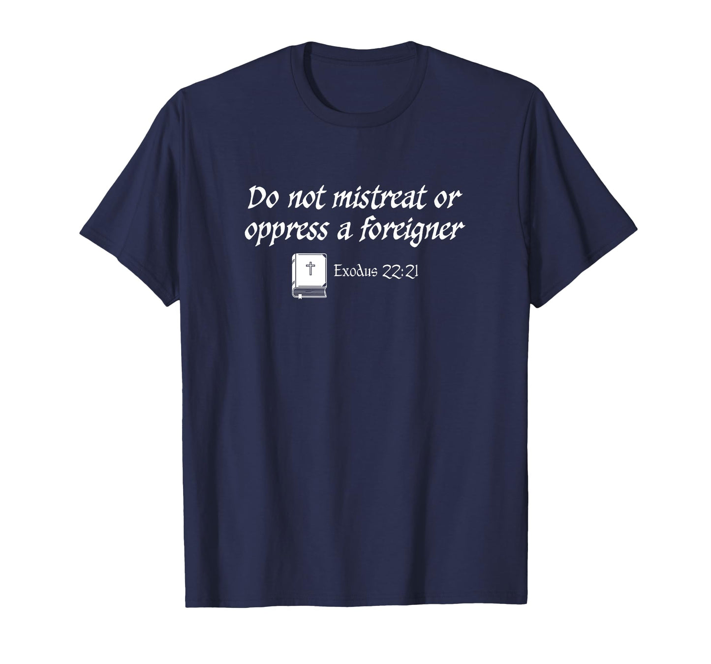 Do Not Mistreat or Oppress a Foreigner Exodus Bible Quote T-Shirt