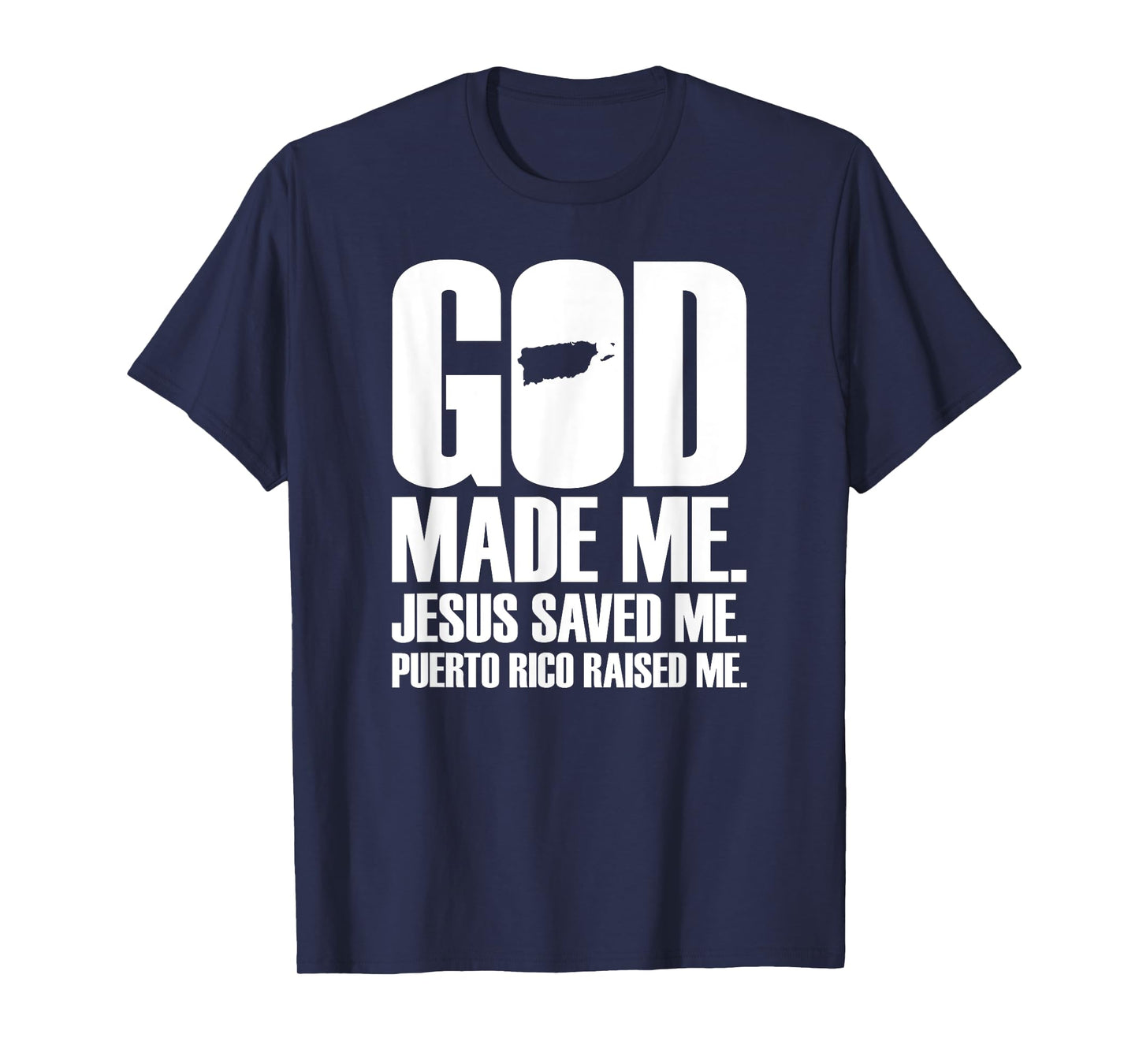 God Made Me Jesus Saved Me. Puerto Rico Raised Me - Religion T-Shirt
