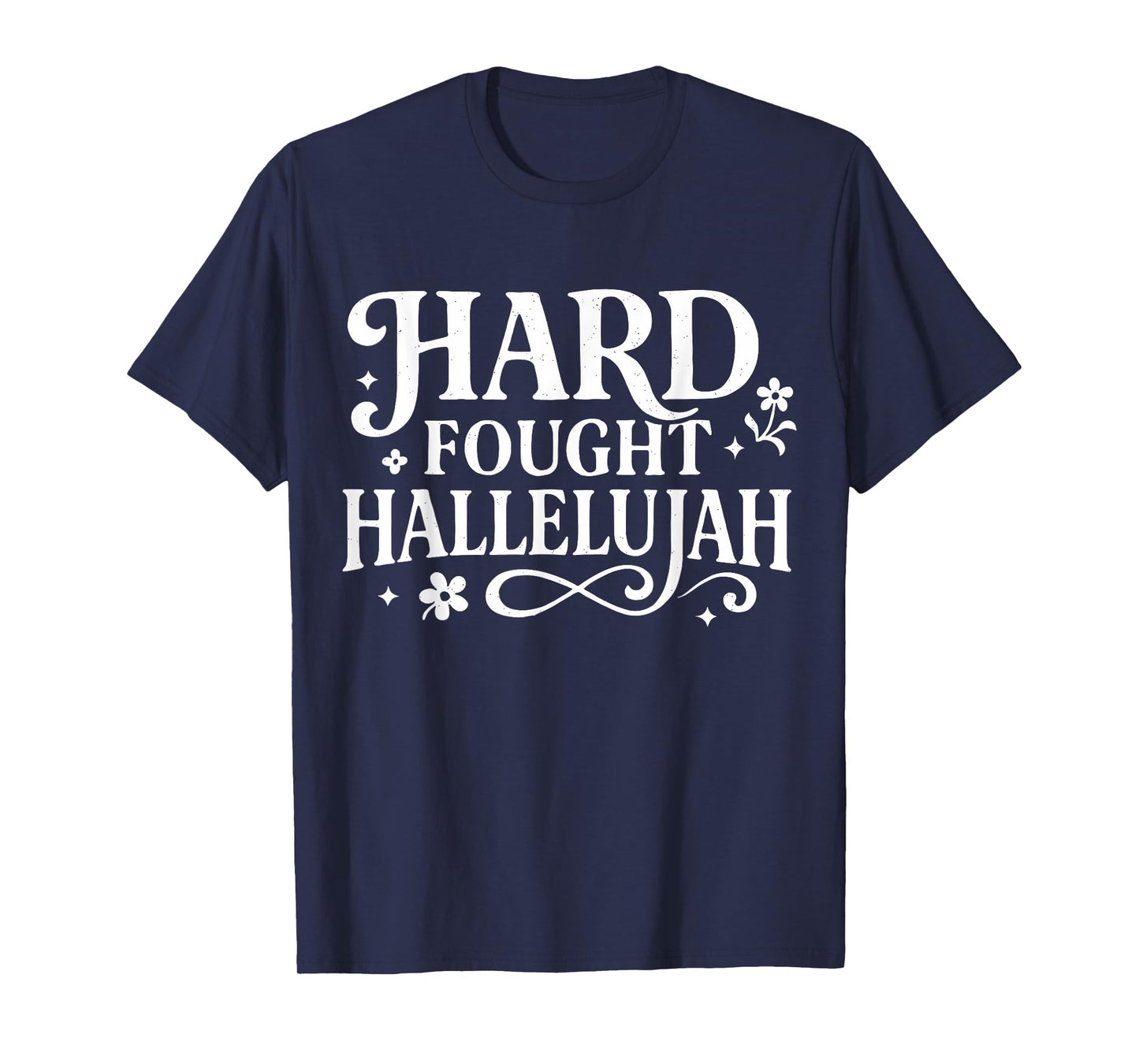 Hard Fought Hallelujah Christian Design for Church Believers T-Shirt