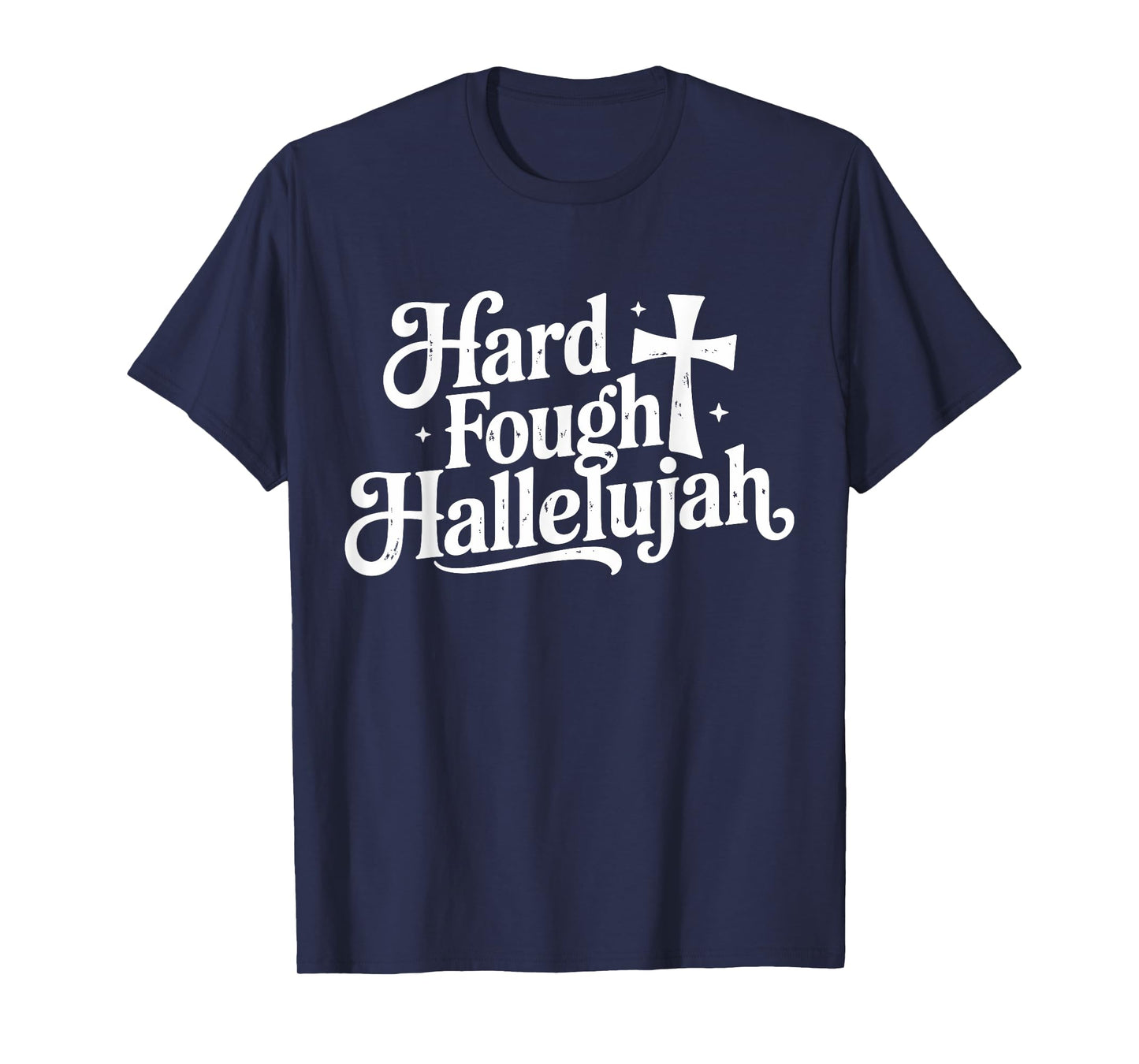 Hard Fought Hallelujah Christian Cross Faith Design T-Shirt