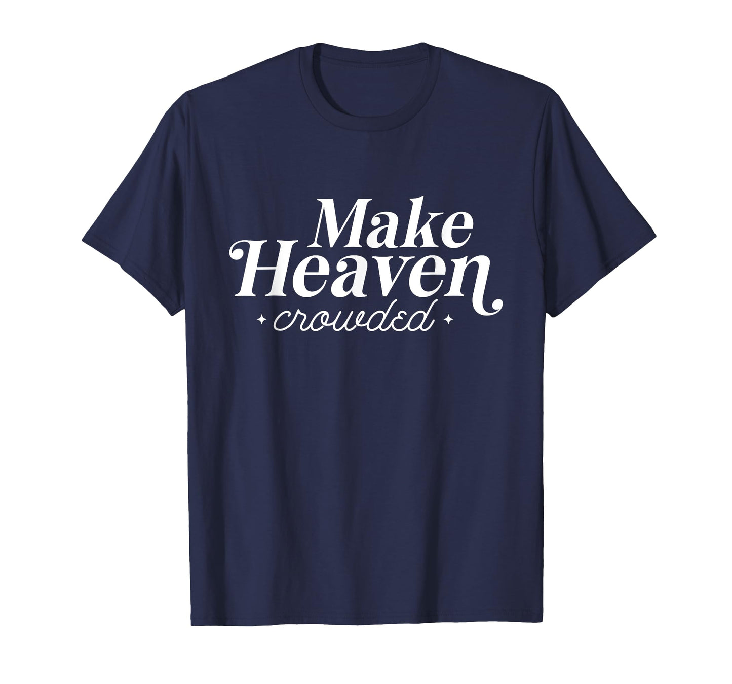 Make Heaven Crowded Christian Teacher T-Shirt for Men Women