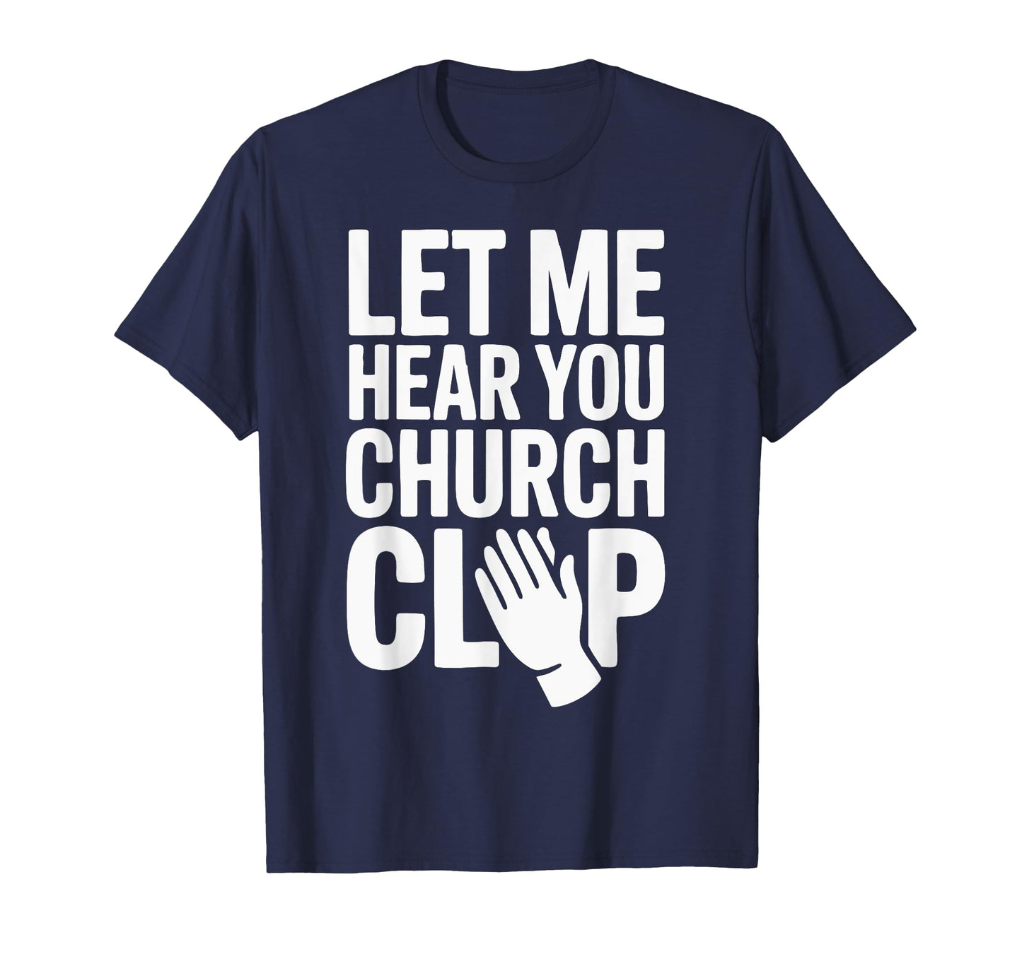 Let Me Hear You Clap at Church! T-Shirt