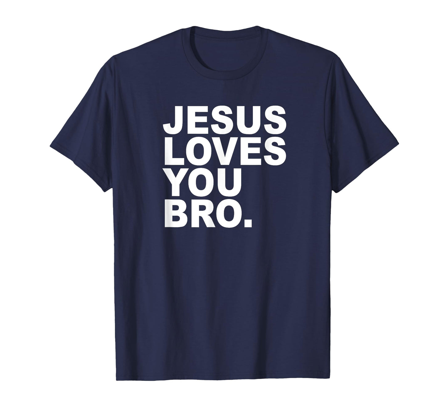 Jesus Loves You Bro. Christian Faith T-Shirt